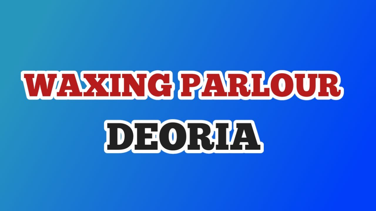 Waxing beauty parlour in Deoria